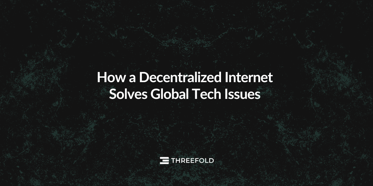 How a Decentralized Internet Solves Global Tech IssuesPicture